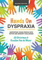 Hands on Dyspraxia: Tulburarea de coordonare a dezvoltării: Sprijinirea tinerilor cu dificultăți motorii și senzoriale - Hands on Dyspraxia: Developmental Coordination Disorder: Supporting Young People with Motor and Sensory Challenges