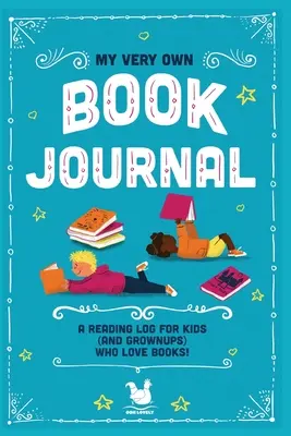 My Very Own Book Journal: Un jurnal de lectură pentru copiii (și adulții) care iubesc cărțile - My Very Own Book Journal: A reading log for kids (and grownups) who love books