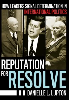 Reputația pentru hotărâre: Cum semnalează liderii hotărârea în politica internațională - Reputation for Resolve: How Leaders Signal Determination in International Politics