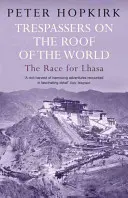 Intruși pe acoperișul lumii - Cursa pentru Lhasa - Trespassers on the Roof of the World - The Race for Lhasa