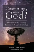 Cosmologia fără Dumnezeu?: Teologia problematică inerentă cosmologiei moderne - Cosmology Without God?: The Problematic Theology Inherent in Modern Cosmology