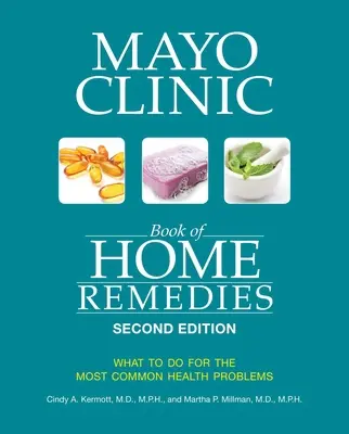 Mayo Clinic Book of Home Remedies (Ediția a doua): Ce să faci pentru cele mai frecvente probleme de sănătate - Mayo Clinic Book of Home Remedies (Second Edition): What to Do for the Most Common Health Problems