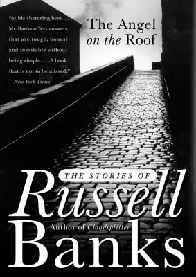 Îngerul de pe acoperiș: The Stories of Russell Banks - The Angel on the Roof: The Stories of Russell Banks