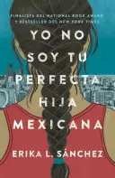 Yo No Soy Tu Perfecta Hija Mexicana / I Am Not Your Perfect Mexican Daughter