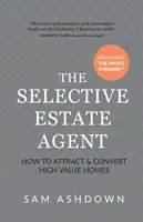 Agentul imobiliar selectiv: Cum să atrageți și să convertiți locuințe de mare valoare - The Selective Estate Agent: How to attract and convert high value homes