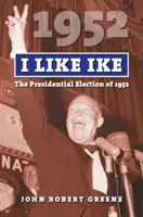 I Like Ike: Alegerile prezidențiale din 1952 - I Like Ike: The Presidential Election of 1952