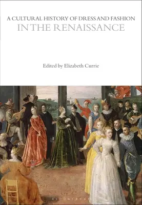 O istorie culturală a vestimentației și a modei în Renaștere - A Cultural History of Dress and Fashion in the Renaissance