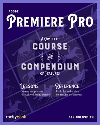 Adobe Premiere Pro: Un curs complet și un compendiu de caracteristici - Adobe Premiere Pro: A Complete Course and Compendium of Features