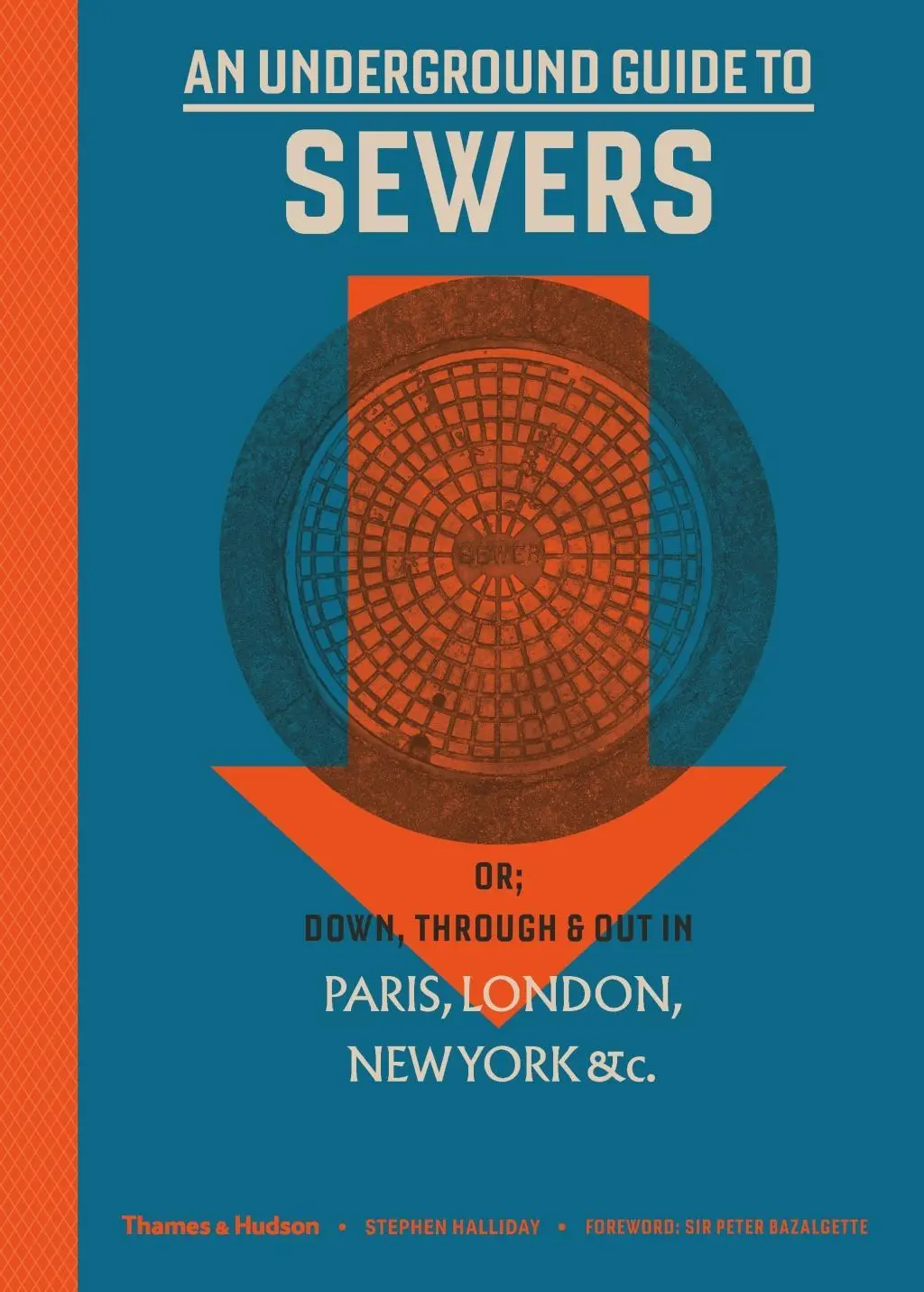 Underground Guide to Sewers - or: Down, Through and Out in Paris, London, New York, &c.