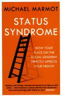 Sindromul statutului - Cum vă afectează direct sănătatea locul ocupat pe gradientul social - Status Syndrome - How Your Place on the Social Gradient Directly Affects Your Health