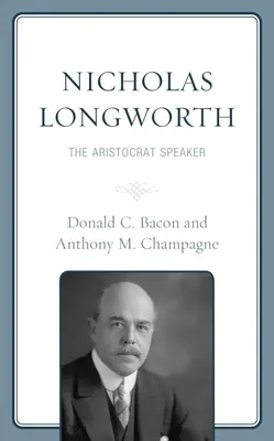 Nicholas Longworth: Aristocrat vorbitor - Nicholas Longworth: The Aristocrat Speaker