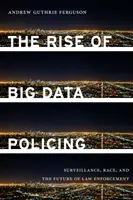 Ascensiunea poliției Big Data: Supraveghere, rasă și viitorul aplicării legii - The Rise of Big Data Policing: Surveillance, Race, and the Future of Law Enforcement