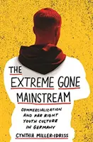 Extrema a devenit Mainstream: Comercializarea și cultura tinerilor de extremă dreaptă în Germania - The Extreme Gone Mainstream: Commercialization and Far Right Youth Culture in Germany