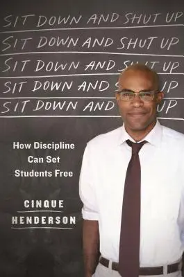 Stai jos și taci: Cum disciplina îi poate elibera pe elevi - Sit Down and Shut Up: How Discipline Can Set Students Free
