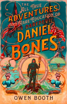 Toate aventurile adevărate (și educația rară) ale lui Daredevil Daniel Bones - The All True Adventures (and Rare Education) of the Daredevil Daniel Bones