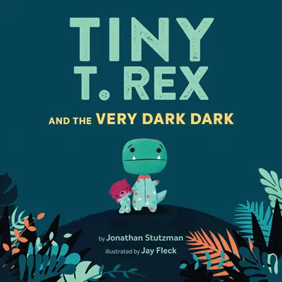 Tiny T. Rex și întunericul foarte întunecat: (Cărți de familie de citit cu voce tare, Dinosaurs Kids Book about Fear of Darkness) - Tiny T. Rex and the Very Dark Dark: (Read-Aloud Family Books, Dinosaurs Kids Book about Fear of Darkness)