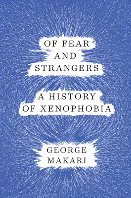 De frică și de străini: O istorie a xenofobiei - Of Fear and Strangers: A History of Xenophobia
