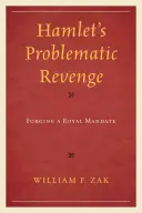 Răzbunarea problematică a lui Hamlet: Forjarea unui mandat regal - Hamlet's Problematic Revenge: Forging a Royal Mandate