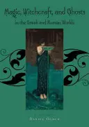Magie, vrăjitorie și fantome în lumea greacă și romană: o carte de surse - Magic, Witchcraft and Ghosts in the Greek and Roman Worlds: A Sourcebook