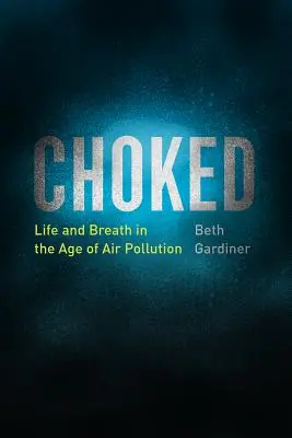 Choked: Viața și respirația în era poluării aerului - Choked: Life and Breath in the Age of Air Pollution