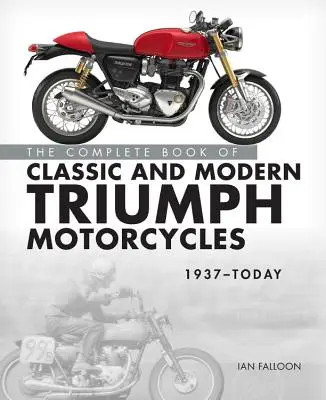 Cartea completă a motocicletelor Triumph clasice și moderne 1937-azi - The Complete Book of Classic and Modern Triumph Motorcycles 1937-Today