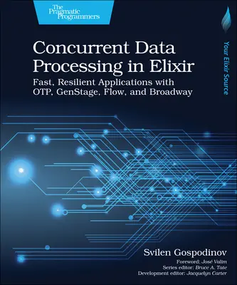Prelucrarea concurentă a datelor în Elixir: Aplicații rapide și reziliente cu Otp, Genstage, Flow și Broadway - Concurrent Data Processing in Elixir: Fast, Resilient Applications with Otp, Genstage, Flow, and Broadway