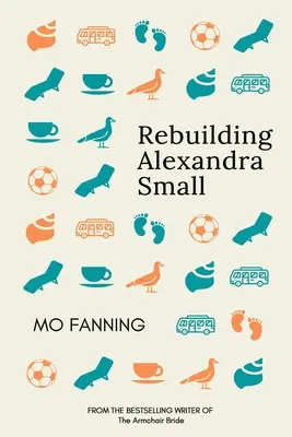 Reconstruind-o pe Alexandra Small: Comedia de dragoste citită pe plajă din 2021: care strânge inima și care stârnește hohote de râs - Rebuilding Alexandra Small: The beach read romcom of 2021: heart tugging and laugh-out-loud funny