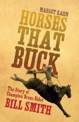 Horses That Buck, volumul 5: Povestea campionului Bill Smith, călărețul de bronc - Horses That Buck, Volume 5: The Story of Champion Bronc Rider Bill Smith