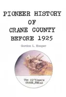Istoria pionierilor din comitatul Crane înainte de 1925 - Pioneer History of Crane County Before 1925
