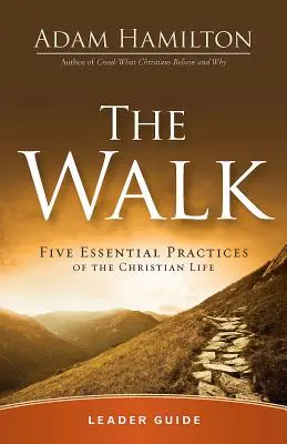 Ghidul liderului pentru mersul pe jos: Cinci practici esențiale ale vieții creștine - The Walk Leader Guide: Five Essential Practices of the Christian Life