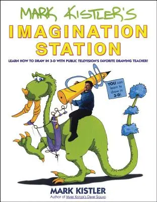 Stația de imaginație a lui Mark Kistler: Learn How to Draw in 3-D with Public Television's Favorite Drawing Teacher - Mark Kistler's Imagination Station: Learn How to Draw in 3-D with Public Television's Favorite Drawing Teacher