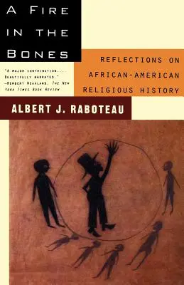Un foc în oase: Reflecții asupra istoriei religioase afro-americane - A Fire in the Bones: Reflections on African-American Religious History