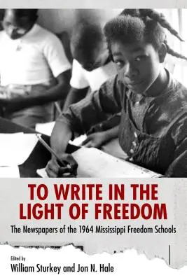 A scrie în lumina libertății: Ziarele școlilor libertății din Mississippi din 1964 - To Write in the Light of Freedom: The Newspapers of the 1964 Mississippi Freedom Schools