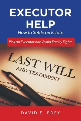 Ajutor pentru executor: Cum să rezolvați o moștenire Alegeți un executor și evitați certurile în familie - Executor Help: How to Settle an Estate Pick an Executor and Avoid Family Fights
