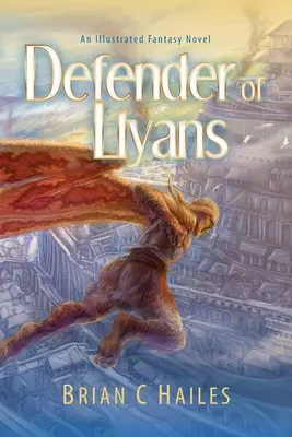 Apărătorul lui Llyans: Un roman fantasy ilustrat - Defender of Llyans: An Illustrated Fantasy Novel