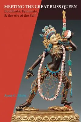 Întâlnirea cu Marea Regină a Fericirii: Buddhiste, feministe și arta sinelui - Meeting the Great Bliss Queen: Buddhists, Feminists, and the Art of the Self