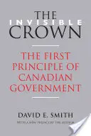 Coroana invizibilă: Primul principiu al guvernului canadian - The Invisible Crown: The First Principle of Canadian Government