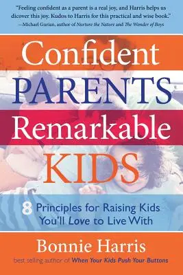 Părinți încrezători, copii remarcabili: 8 principii de creștere a copiilor cu care vă va plăcea să trăiți - Confident Parents, Remarkable Kids: 8 Principles for Raising Kids You'll Love to Live With