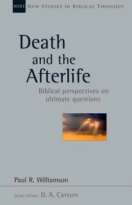 Moartea și viața de apoi: Perspective biblice asupra ultimelor întrebări - Death and the Afterlife: Biblical Perspectives on Ultimate Questions
