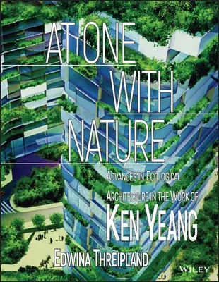 Una cu natura: Progrese în arhitectura ecologică în opera lui Ken Yeang - At One with Nature: Advances in Ecological Architecture in the Work of Ken Yeang
