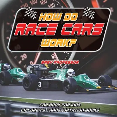 Cum funcționează mașinile de curse? Car Book for Kids Cărți pentru copii despre transport - How Do Race Cars Work? Car Book for Kids Children's Transportation Books