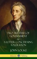 Două tratate de guvernare și o scrisoare privind toleranța (Hardcover) - Two Treatises of Government and A Letter Concerning Toleration (Hardcover)