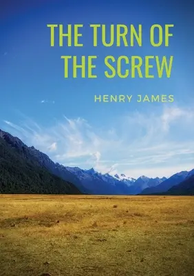 The Turn of the Screw: O nuvelă horror din 1898 de Henry James (The Two Magics: The Turn Of The Screw, Covering End) - The Turn of the Screw: A 1898 horror novella by Henry James (The Two Magics: The Turn Of The Screw, Covering End)