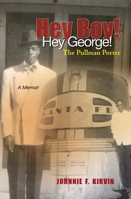 Hei, băiete! Hei, George! The Pullman Porter: Povestea unui cărăuș din Pullman - Hey boy! Hey George! The Pullman Porter: A Pullman Porter's story