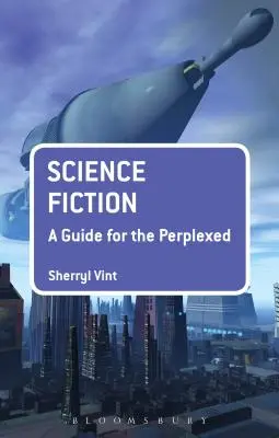 Science Fiction: Un ghid pentru cei perplecși - Science Fiction: A Guide for the Perplexed
