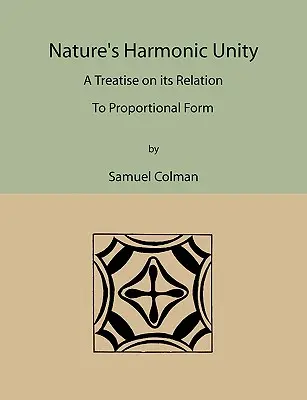 Unitatea armonică a naturii: Un tratat despre relația sa cu forma proporțională - Nature's Harmonic Unity: A Treatise on Its Relation to Proportional Form