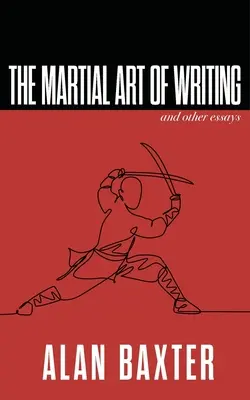 Arta marțială a scrisului și alte eseuri - The Martial Art of Writing & Other Essays