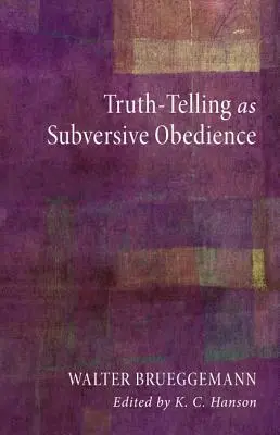 Spunerea adevărului ca ascultare subversivă - Truth-Telling as Subversive Obedience