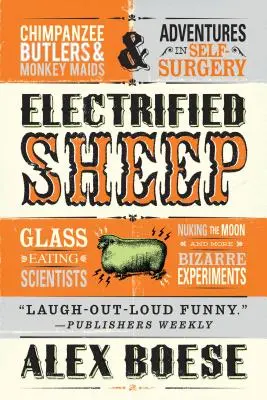Oile electrificate: Oameni de știință mâncători de sticlă, bombardarea Lunii și alte experimente bizare - Electrified Sheep: Glass-Eating Scientists, Nuking the Moon, and More Bizarre Experiments