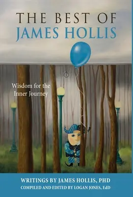 The Best of James Hollis: Înțelepciune pentru călătoria interioară - The Best of James Hollis: Wisdom for the Inner Journey